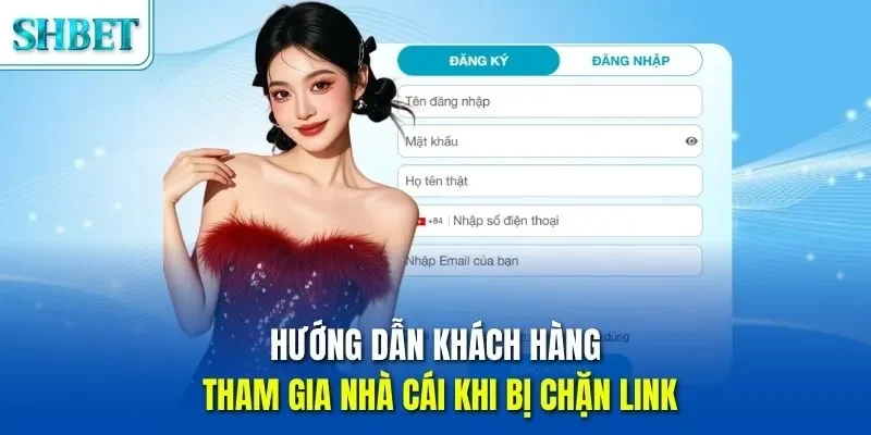 Trang chủ 52 Hướng dẫn khách hàng tham gia nhà cái khi bị chặn link