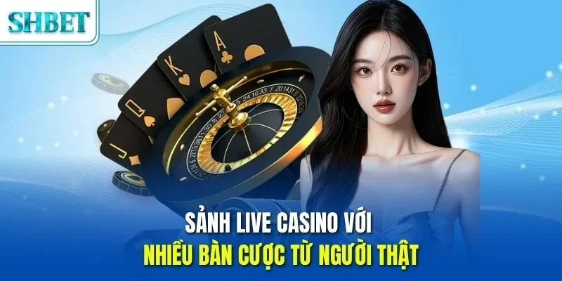 Trang chủ 46 Sảnh live casino với nhiều bàn cược từ người thật